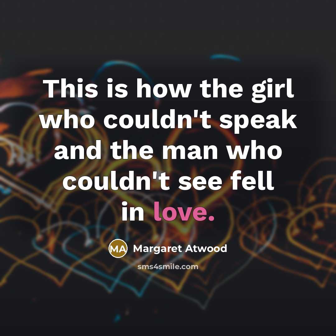 “This is how the girl who couldn't speak and the…” quote by Margaret Atwood