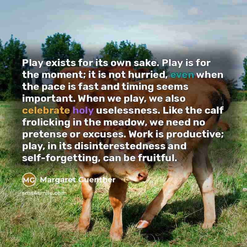 “Play exists for its own sake. Play is for the…” quote by Margaret Guenther