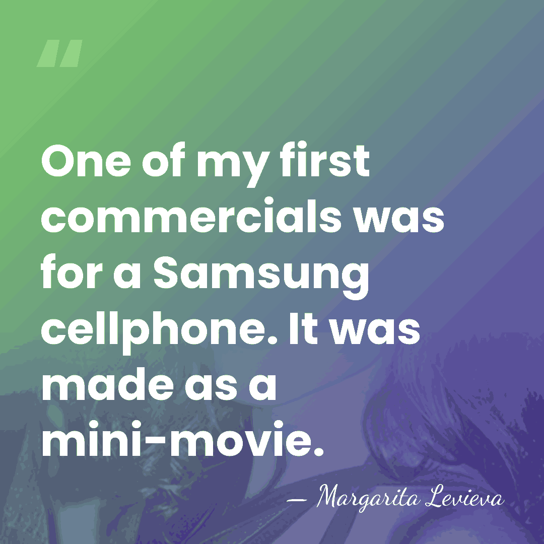 One of my first commercials was for a Samsung cellphone. It was&hellip; - Margarita Levieva