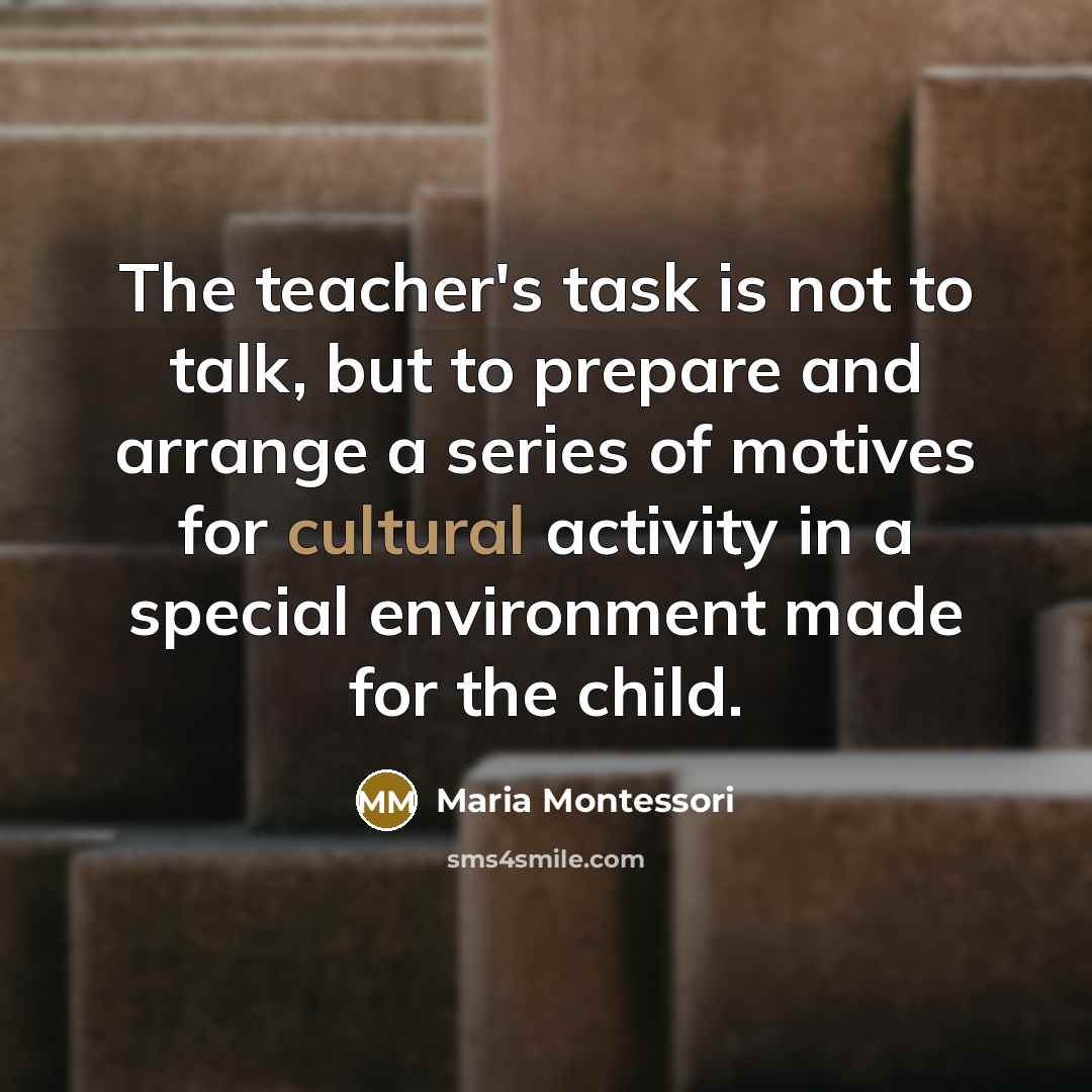 “The teacher's task is not to talk, but to prepare…” quote by Maria Montessori