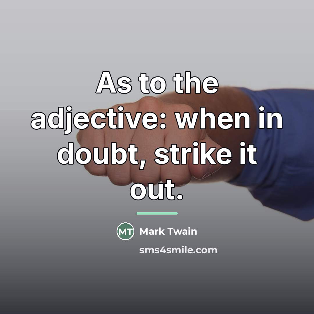 “As to the adjective: when in doubt, strike it out.…” quote by Mark Twain