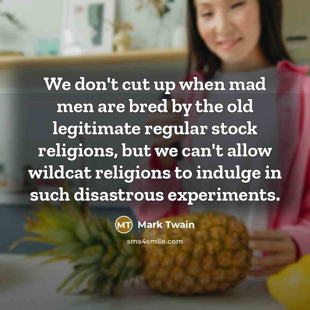 “We don't cut up when mad men are bred by…” quote by Mark Twain