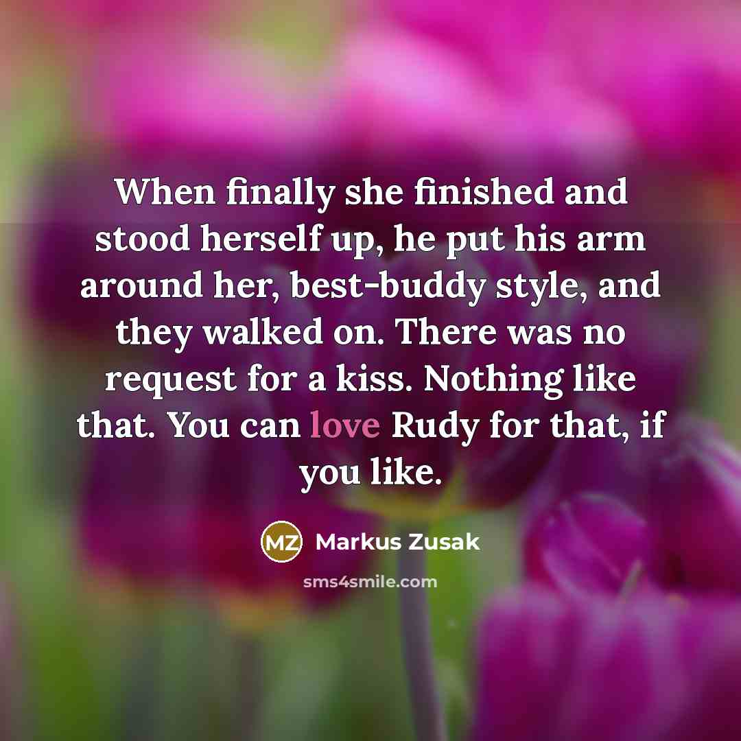 “When finally she finished and stood herself up, he put…” quote by Markus Zusak