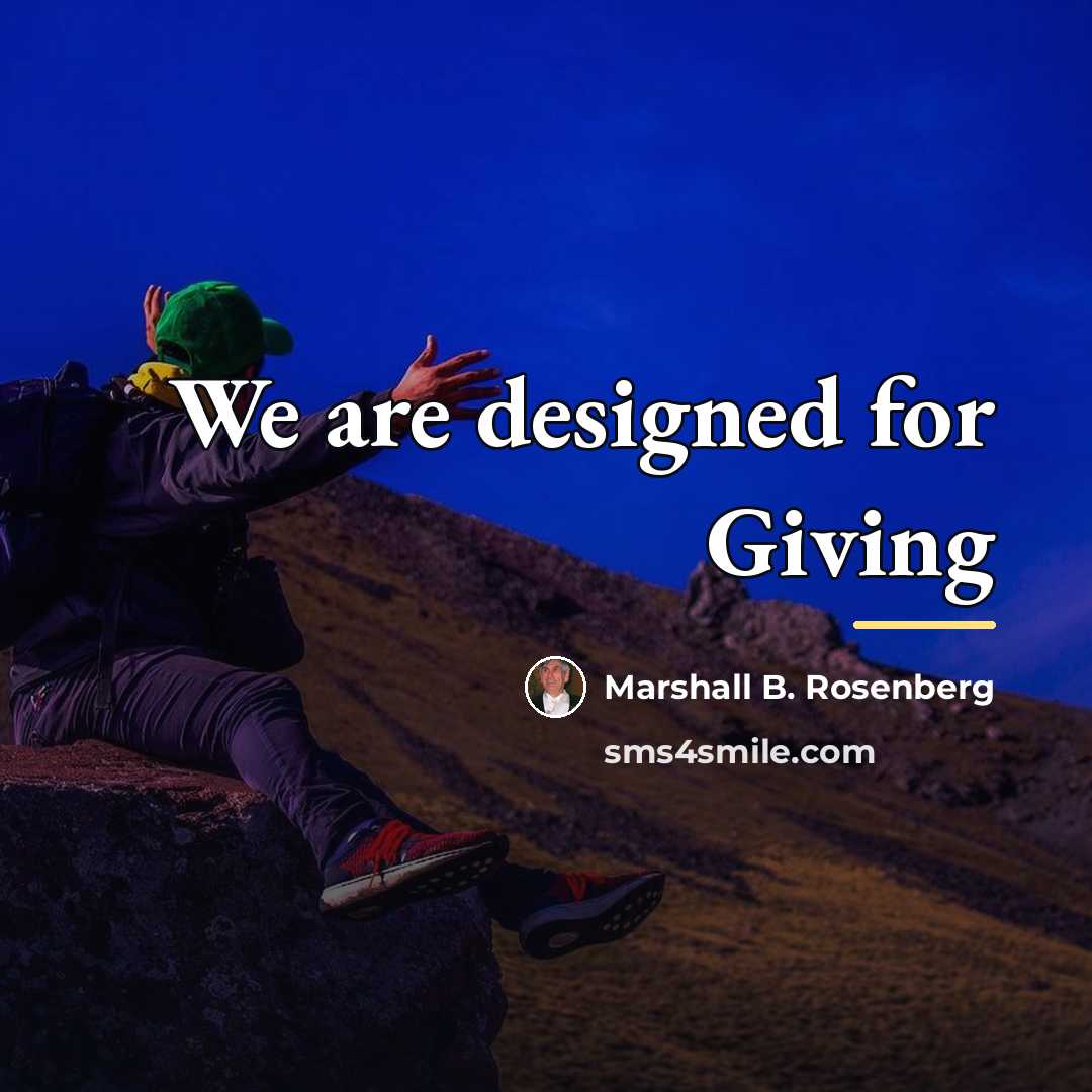 “We are designed for Giving…” quote by Marshall B. Rosenberg
