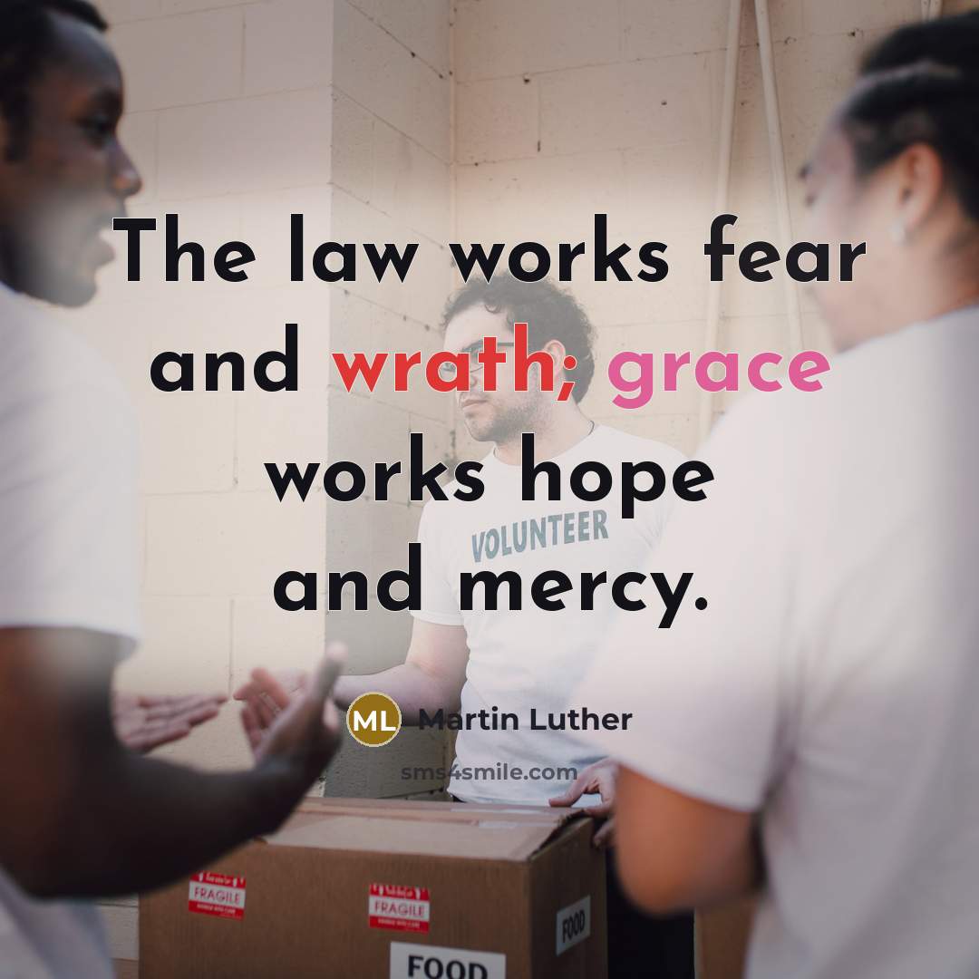“The law works fear and wrath; grace works hope and…” quote by Martin Luther