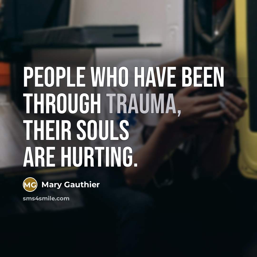 “People who have been through trauma, their souls are hurting.…” quote by Mary Gauthier