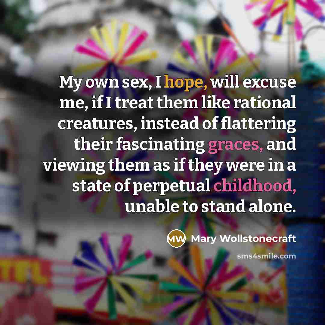 “My own sex, I hope, will excuse me, if I…” quote by Mary Wollstonecraft