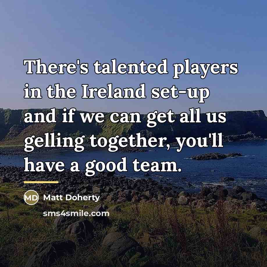 “There's talented players in the Ireland set-up and if we…” quote by Matt Doherty