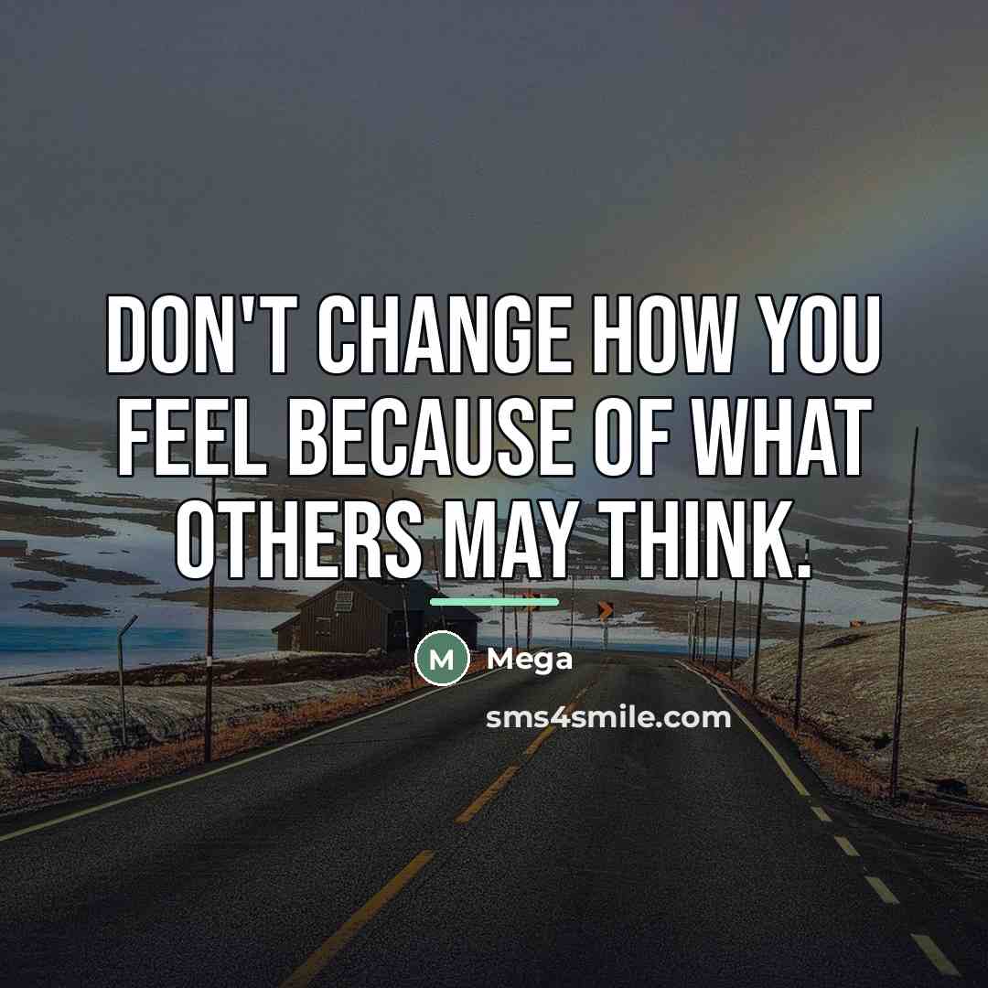 “Don't change how you feel because of what others may…” quote by Mega
