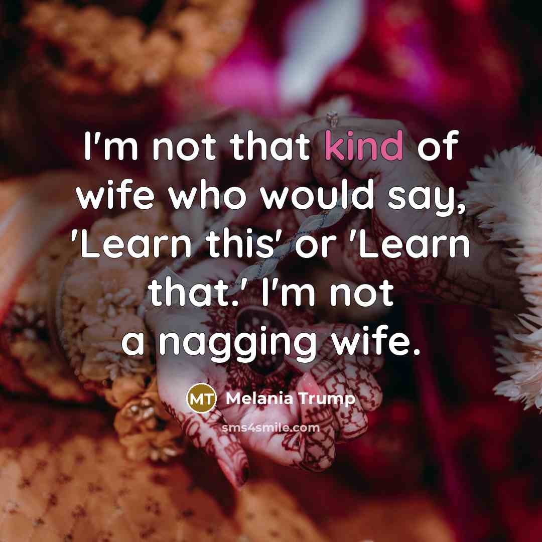 “I'm not that kind of wife who would say, 'Learn…” quote by Melania Trump