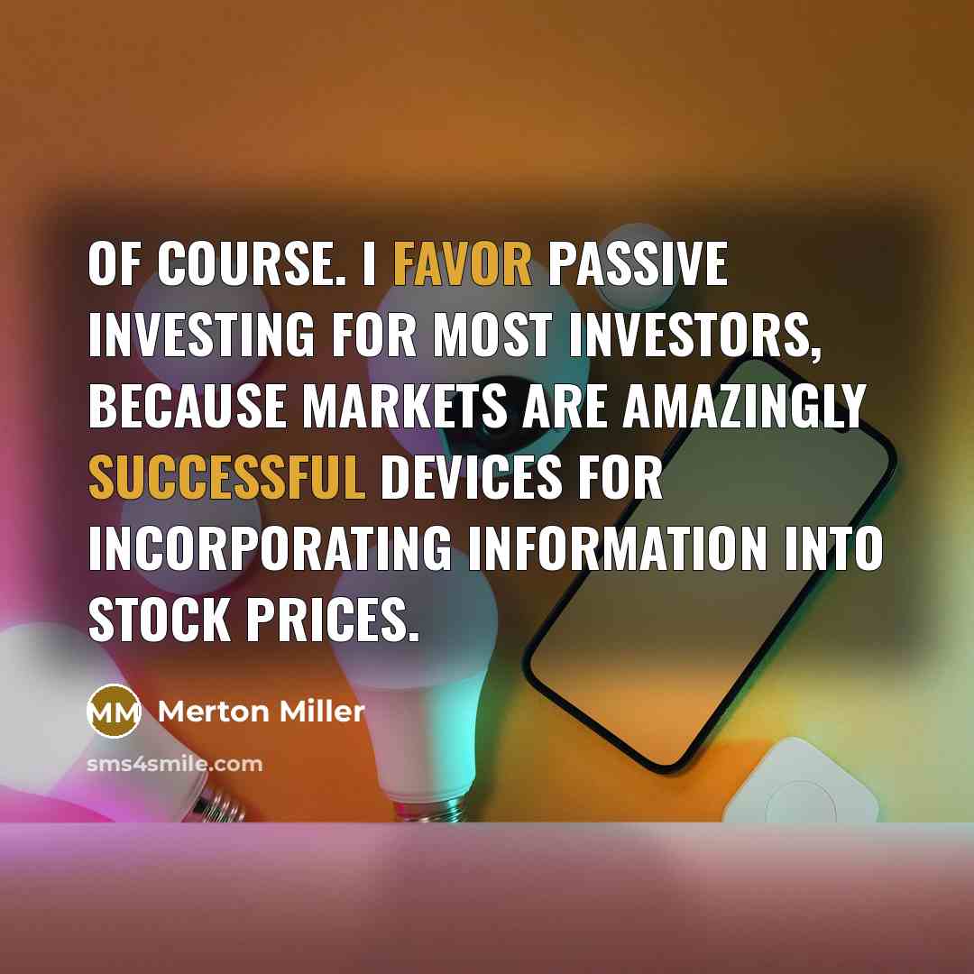 “Of course. I favor passive investing for most investors, because…” quote by Merton Miller