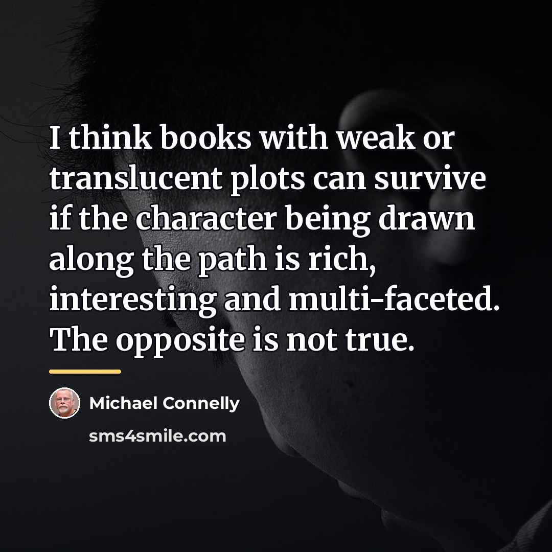 “I think books with weak or translucent plots can survive…” quote by Michael Connelly