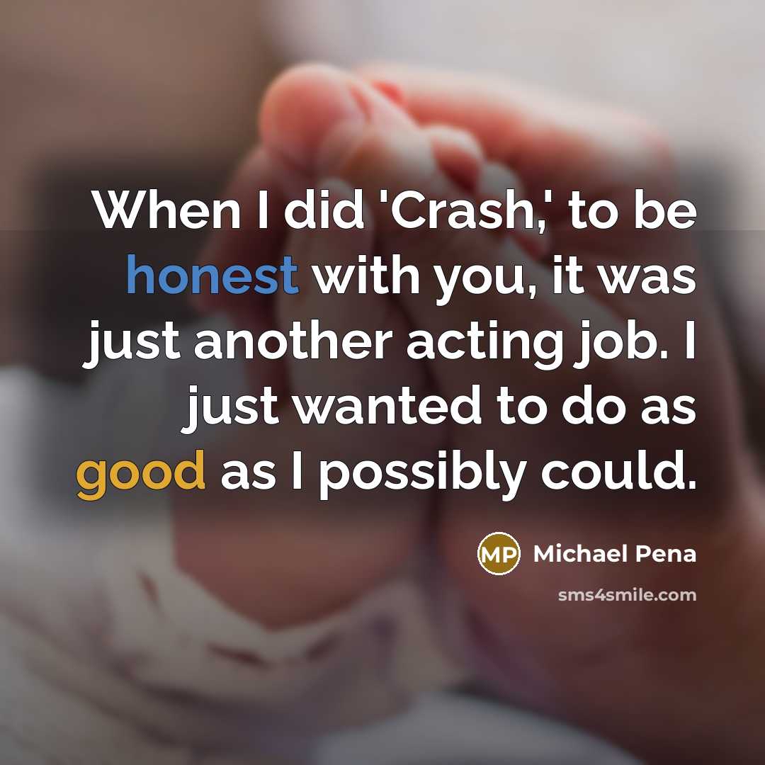 “When I did 'Crash,' to be honest with you, it…” quote by Michael Pena