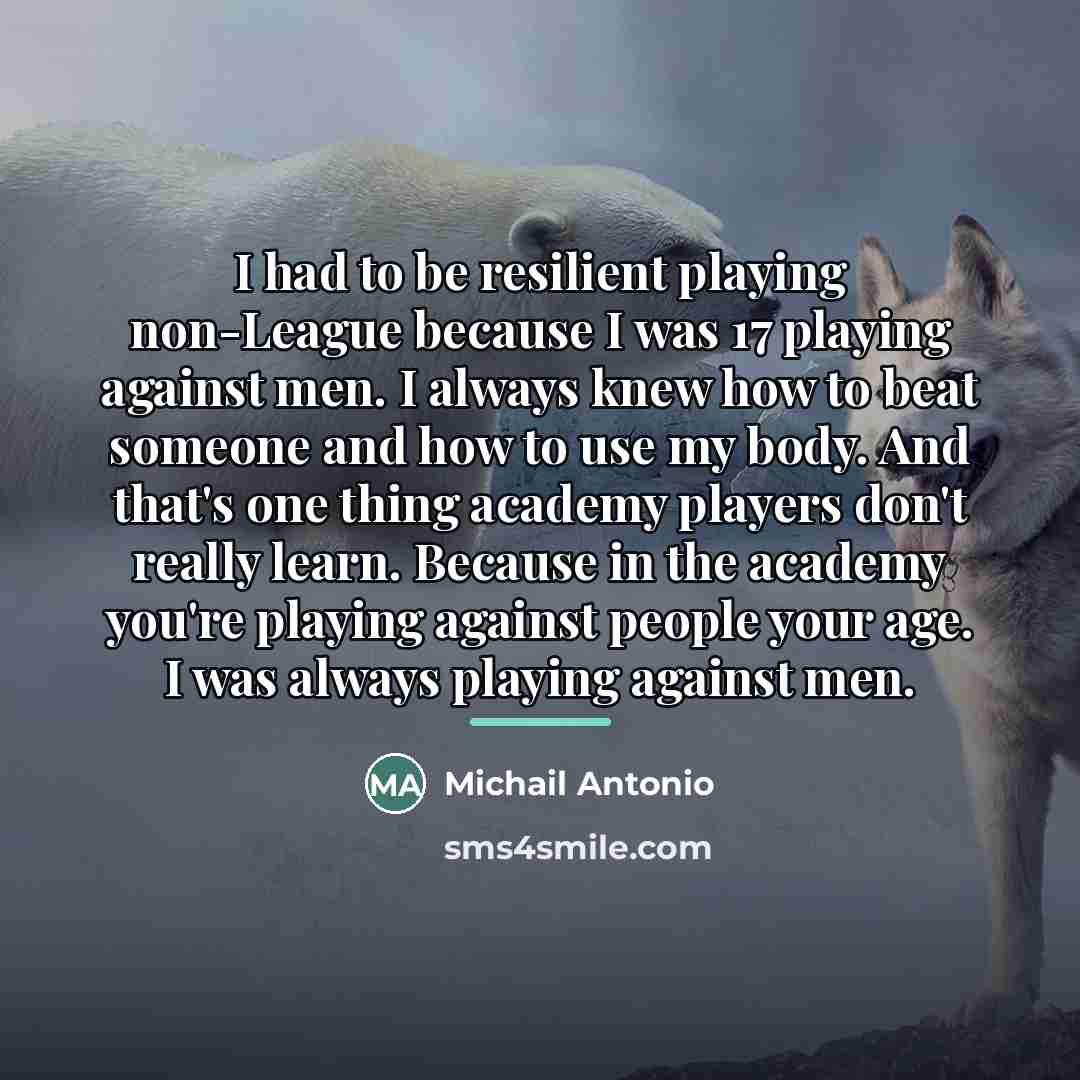 “I had to be resilient playing non-League because I was…” quote by Michail Antonio