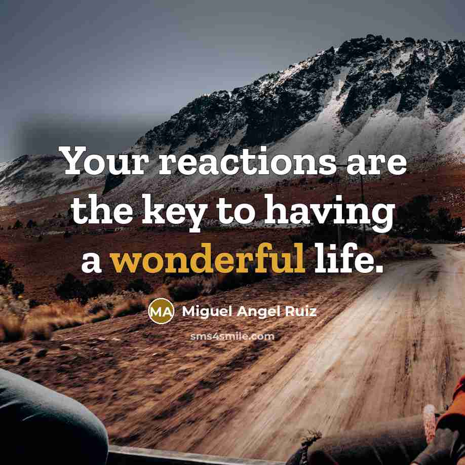 “Your reactions are the key to having a wonderful life.…” quote by Miguel Angel Ruiz
