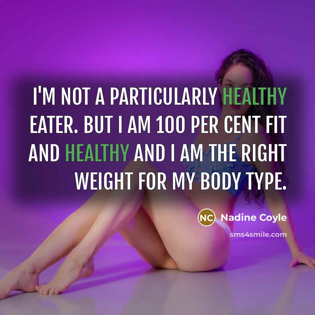 “I'm not a particularly healthy eater. But I am 100…” quote by Nadine Coyle