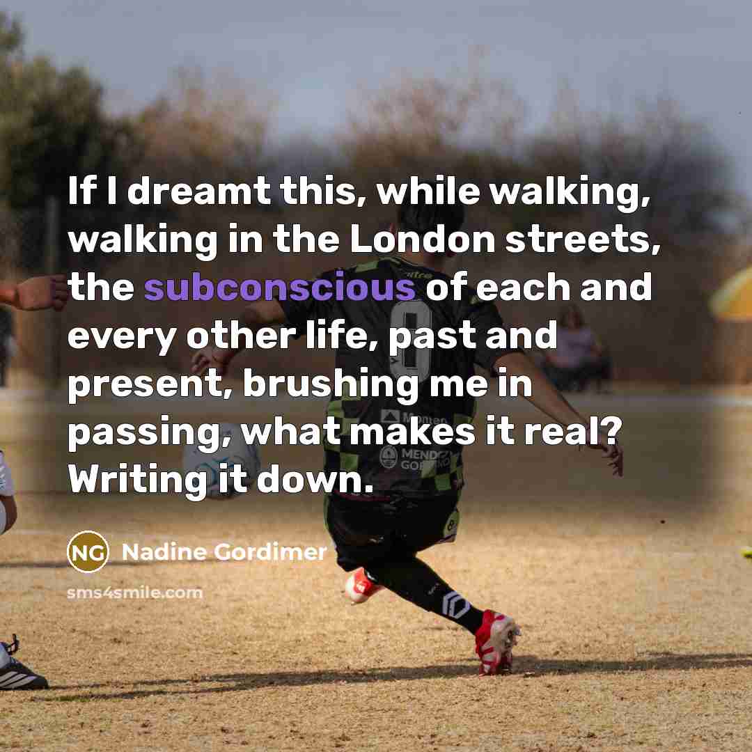 “If I dreamt this, while walking, walking in the London…” quote by Nadine Gordimer