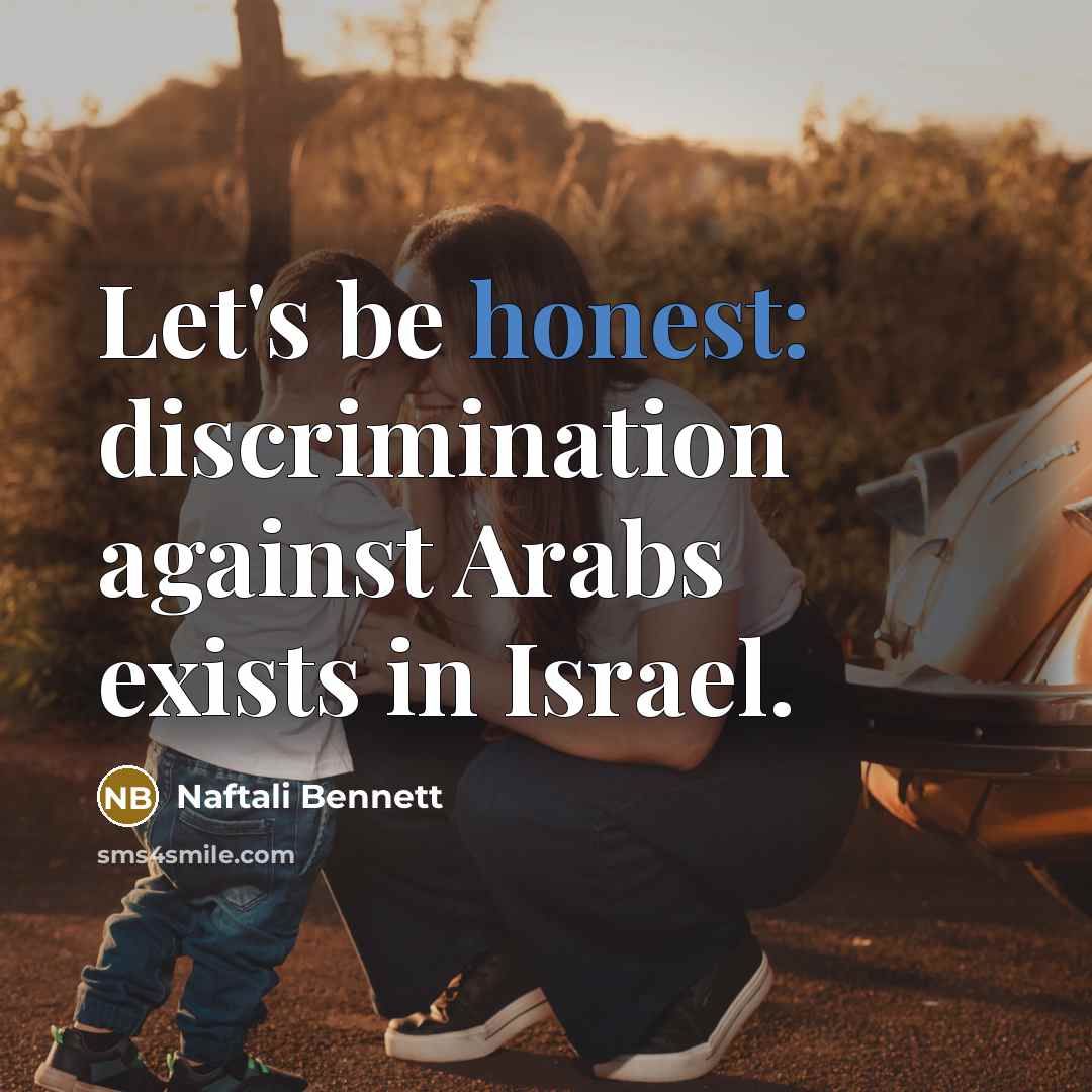 “Let's be honest: discrimination against Arabs exists in Israel.…” quote by Naftali Bennett