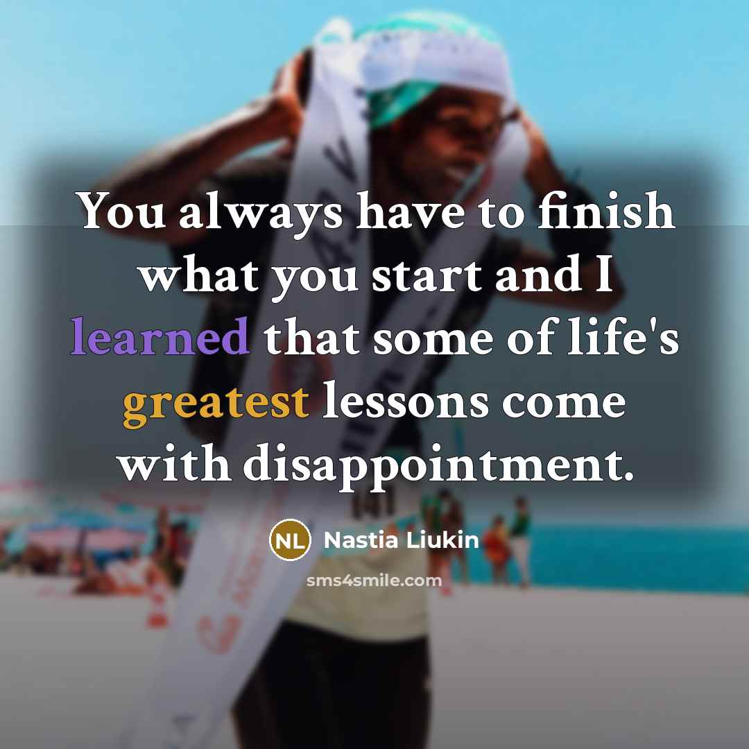 “You always have to finish what you start and I…” quote by Nastia Liukin