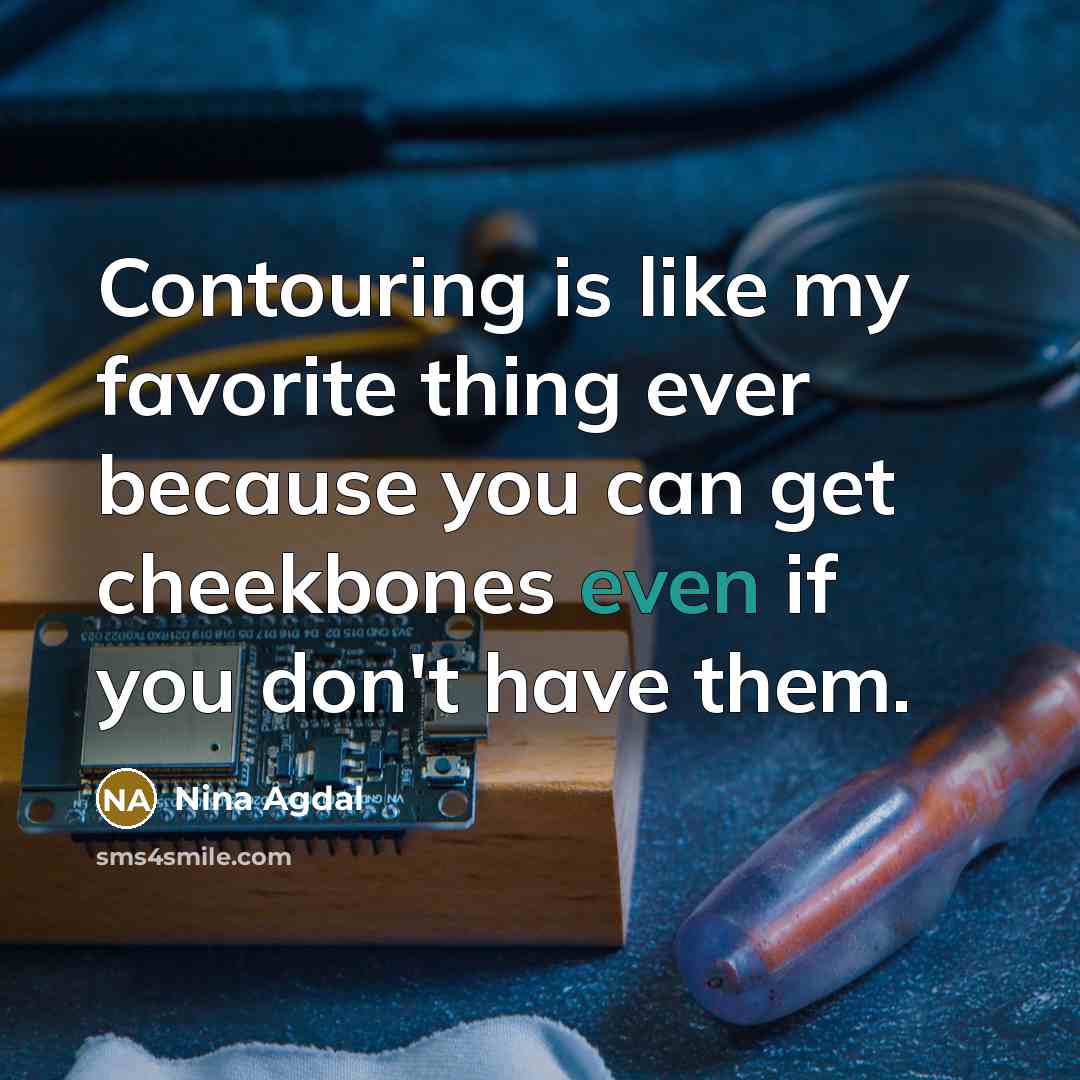 “Contouring is like my favorite thing ever because you can…” quote by Nina Agdal