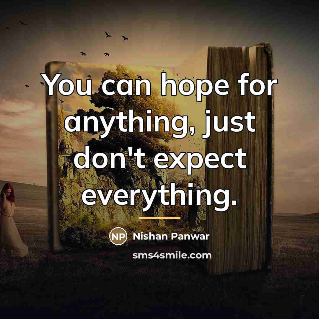 “You can hope for anything, just don't expect everything.…” quote by Nishan Panwar