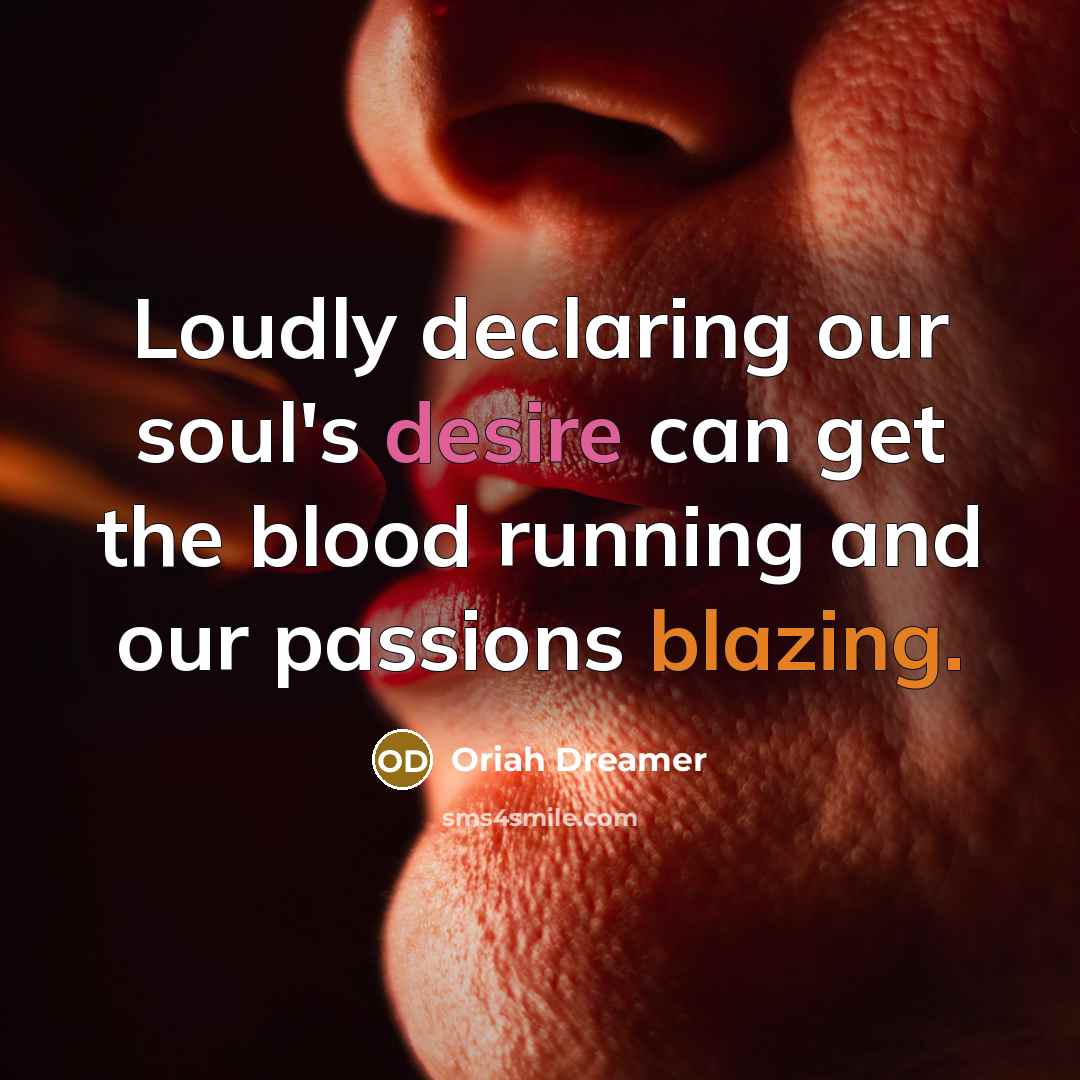 “Loudly declaring our soul's desire can get the blood running…” quote by Oriah Dreamer