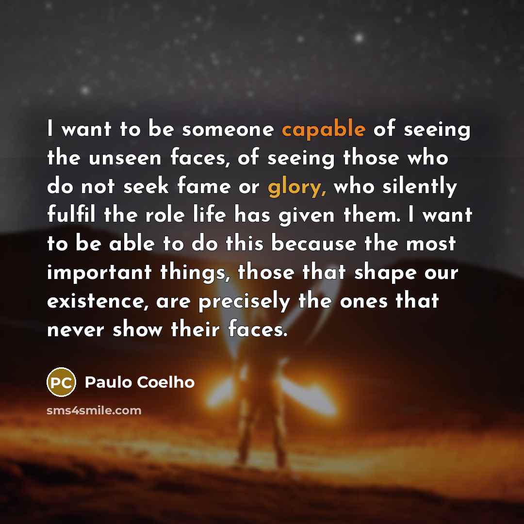 “I want to be someone capable of seeing the unseen…” quote by Paulo Coelho