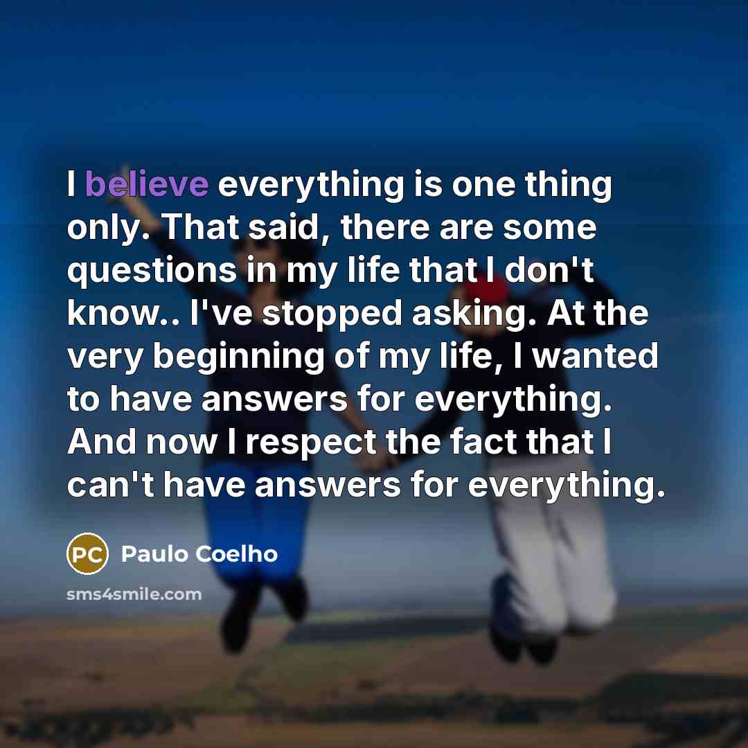 “I believe everything is one thing only. That said, there…” quote by Paulo Coelho