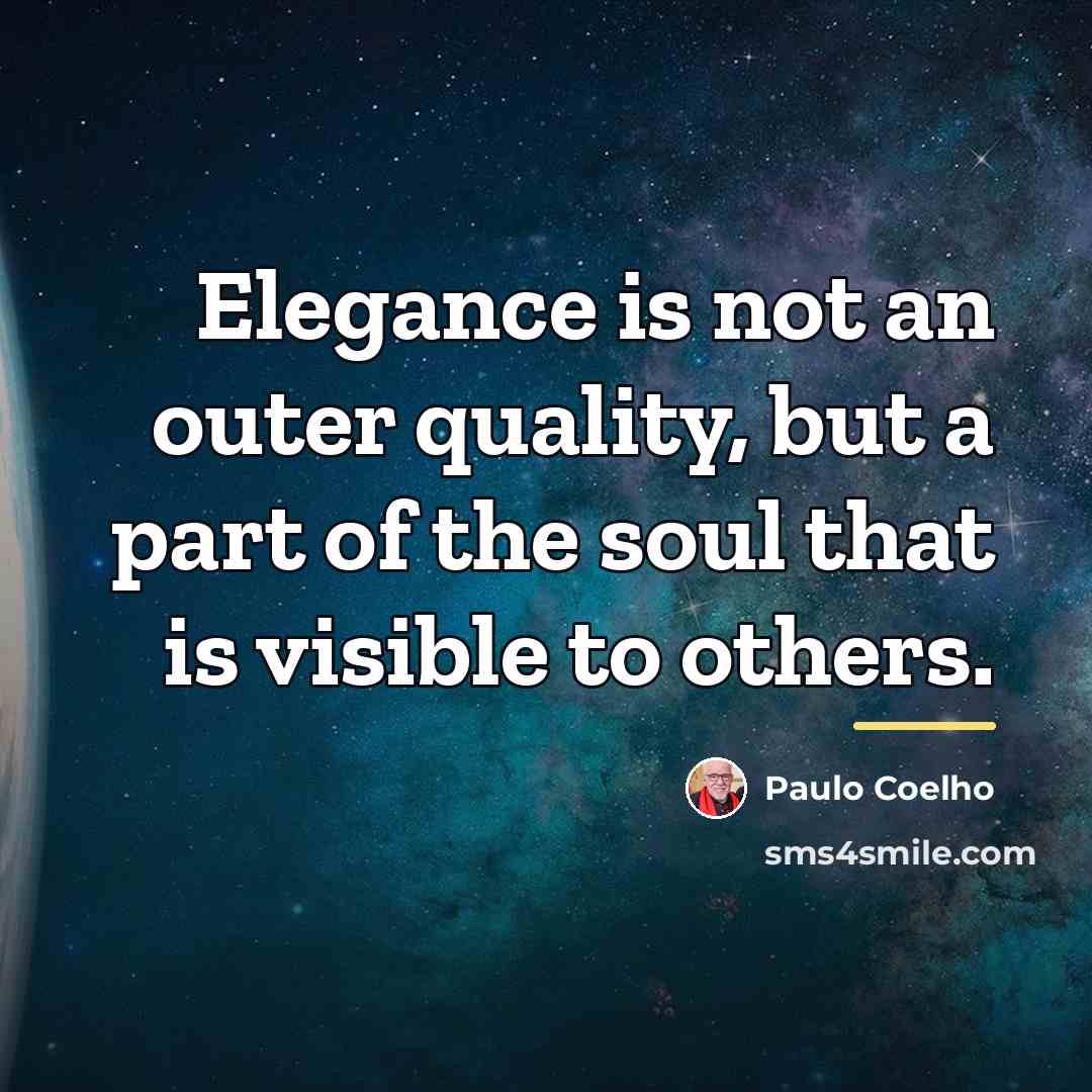 “Elegance is not an outer quality, but a part of…” quote by Paulo Coelho