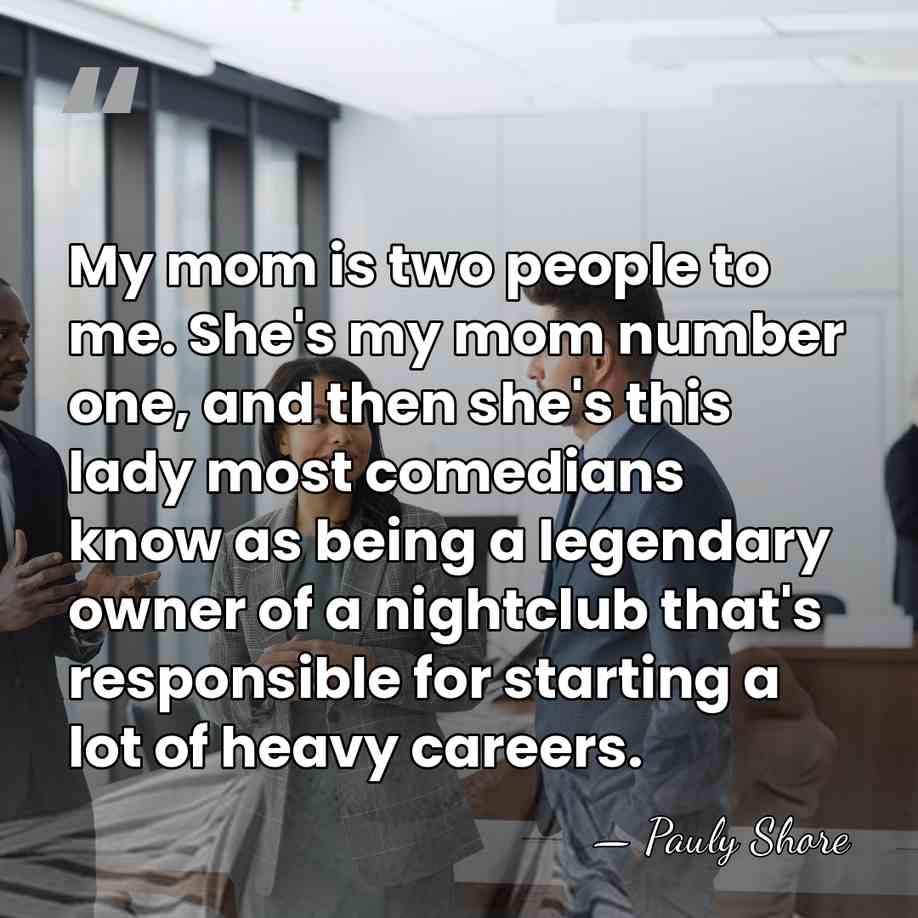 My mom is two people to me. She's my mom number one,&hellip; - Pauly Shore