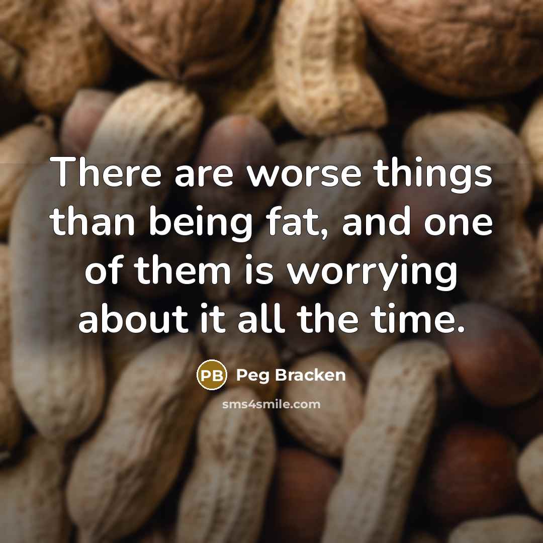 “There are worse things than being fat, and one of…” quote by Peg Bracken