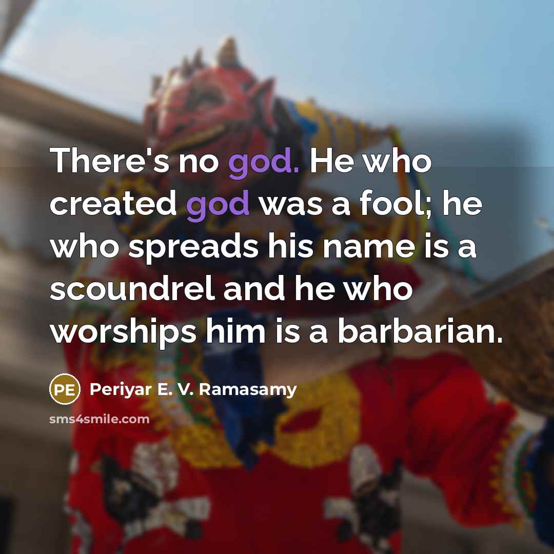 “There's no god. He who created god was a fool;…” quote by Periyar E. V. Ramasamy