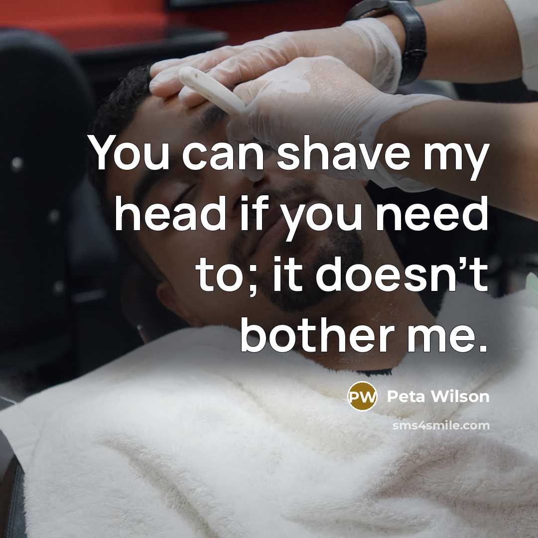 “You can shave my head if you need to; it…” quote by Peta Wilson
