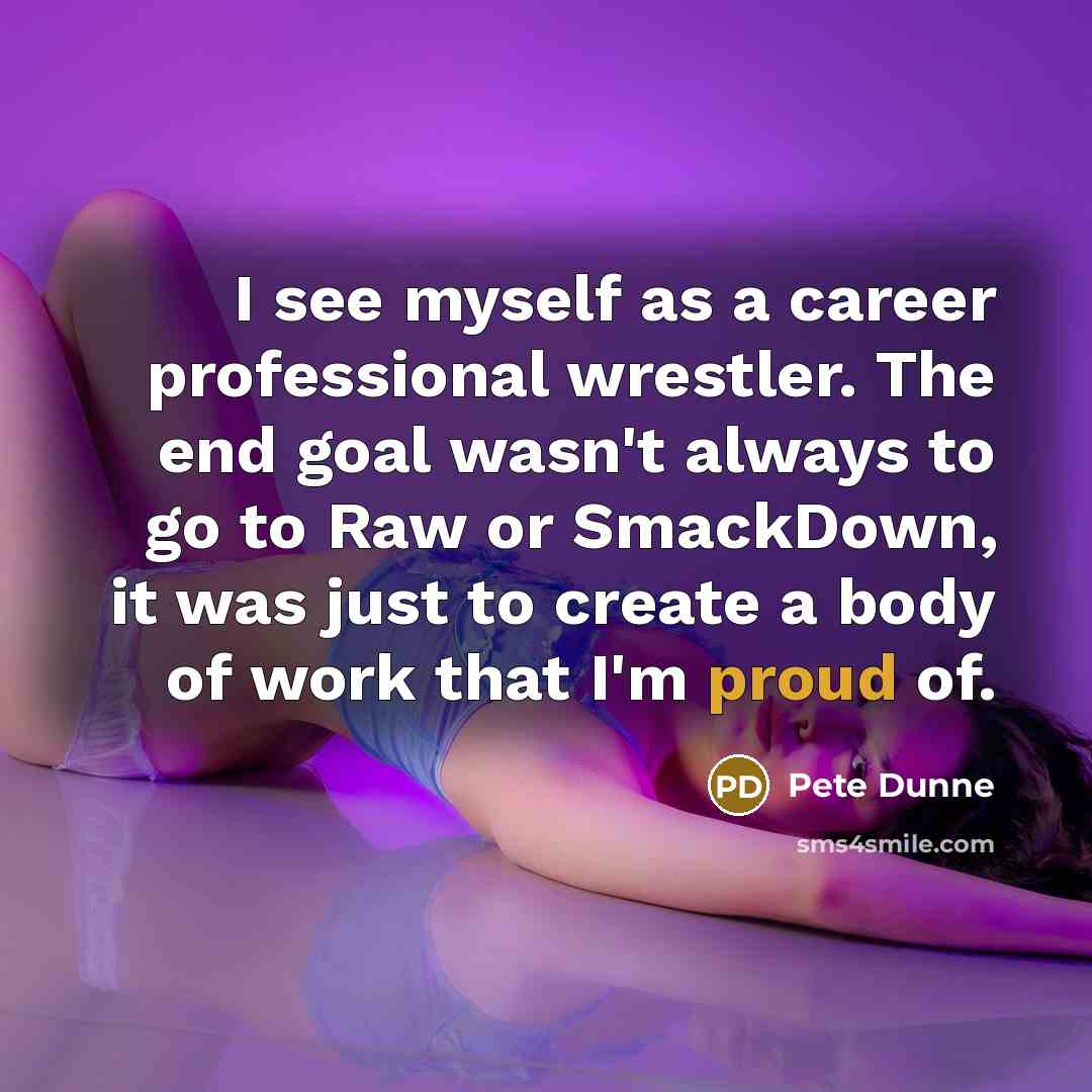 “I see myself as a career professional wrestler. The end…” quote by Pete Dunne