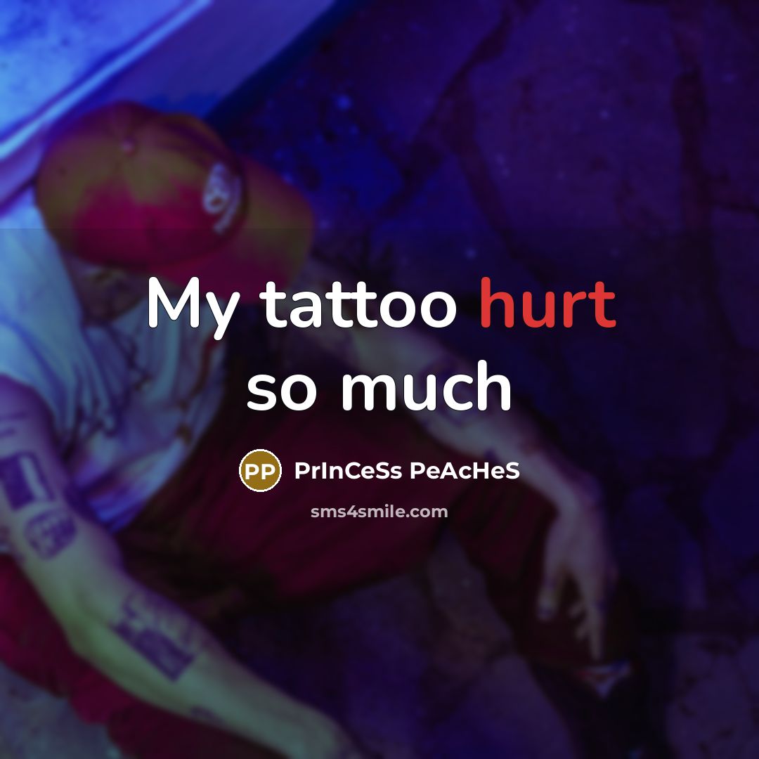 “My tattoo hurt so much…” quote by PrInCeSs PeAcHeS