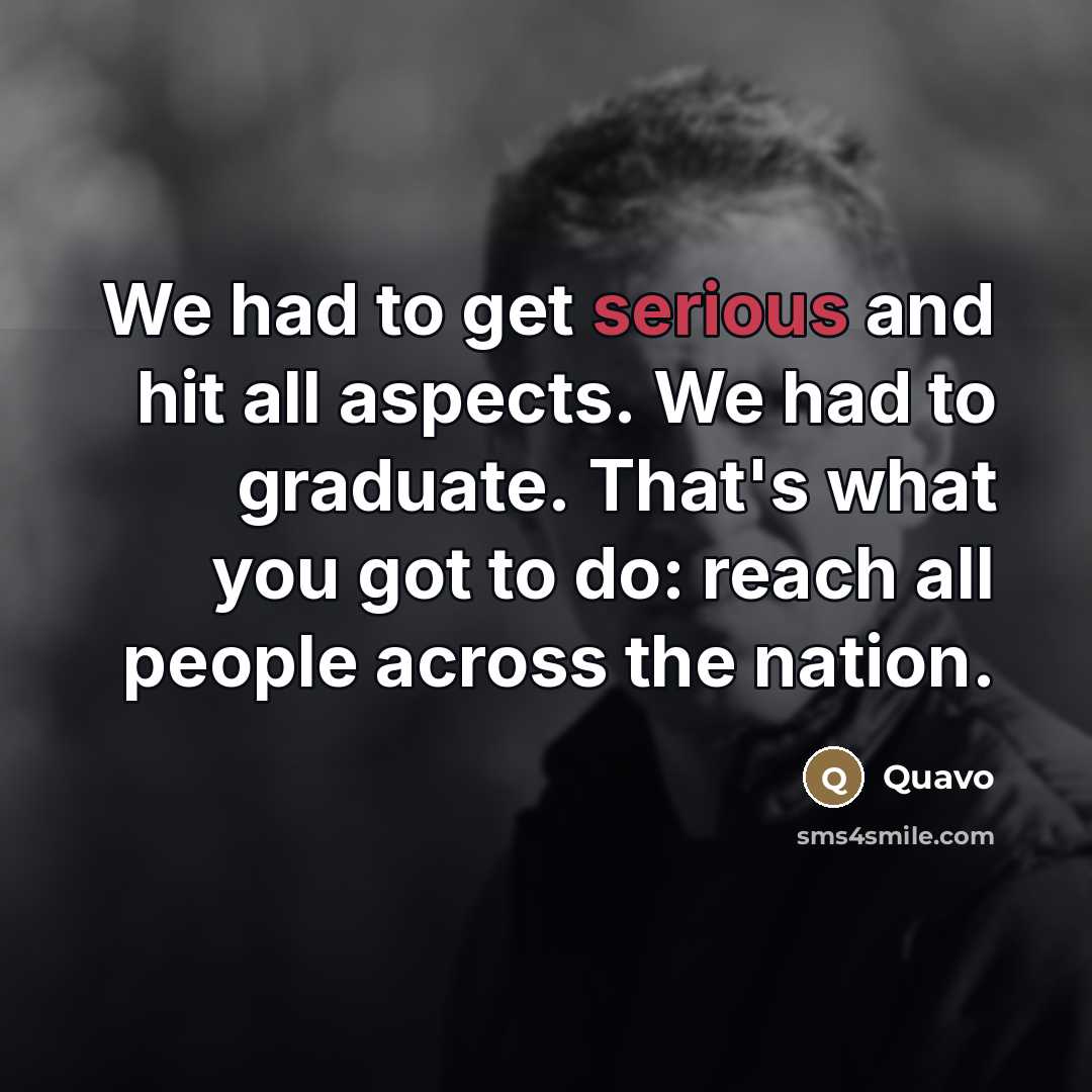 “We had to get serious and hit all aspects. We…” quote by Quavo