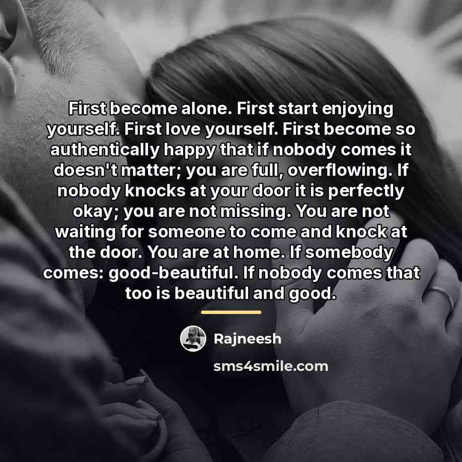 “First become alone. First start enjoying yourself. First love yourself.…” quote by Rajneesh