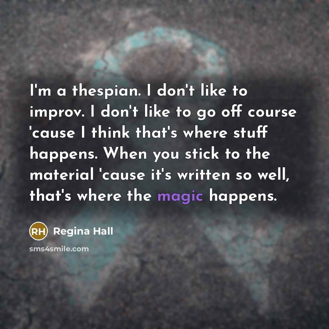 “I'm a thespian. I don't like to improv. I don't…” quote by Regina Hall