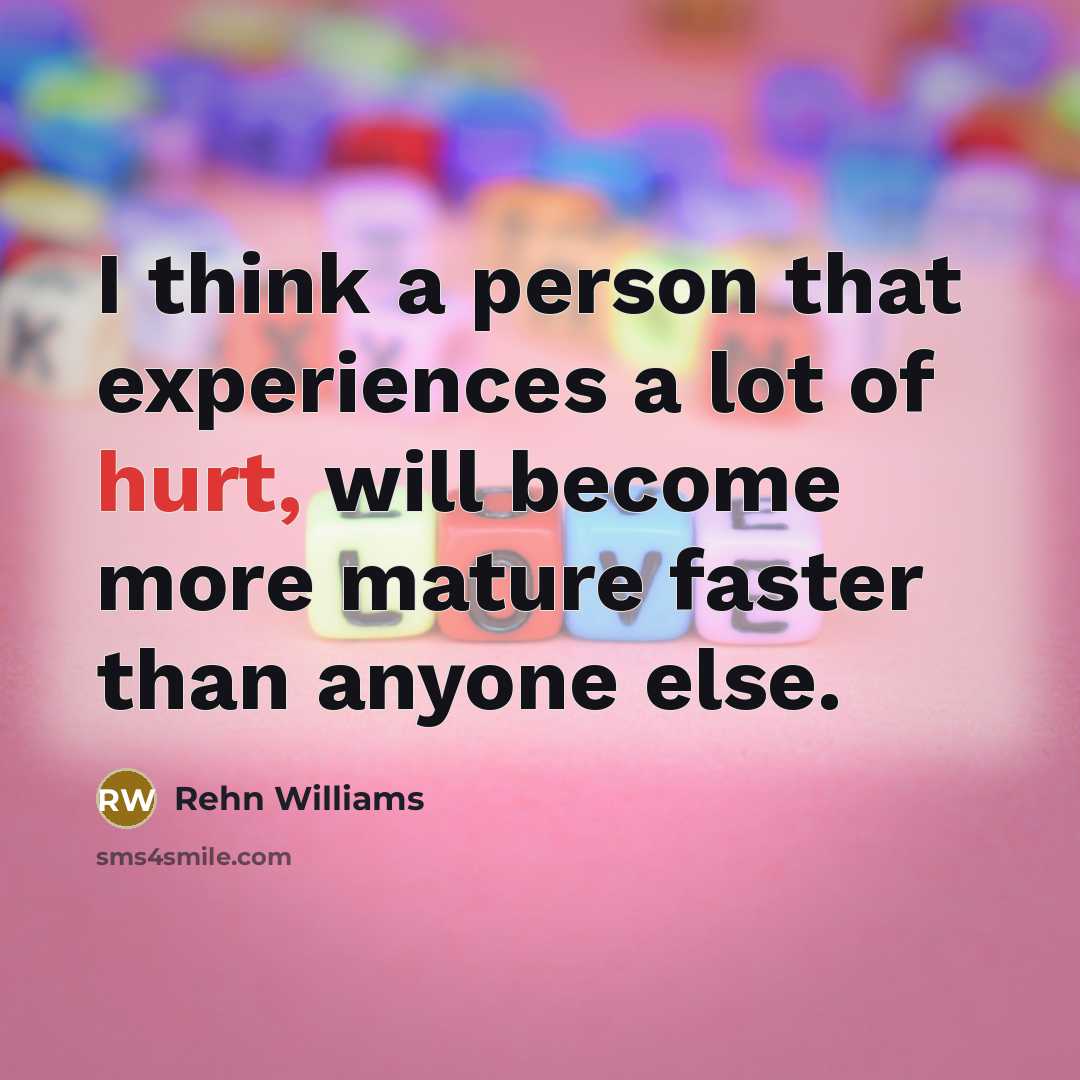 “I think a person that experiences a lot of hurt,…” quote by Rehn Williams