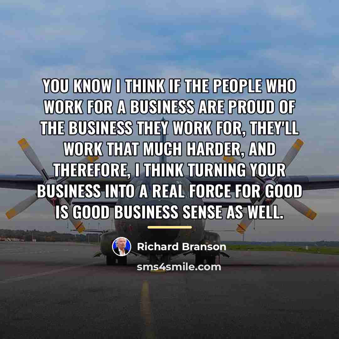 “You know I think if the people who work for…” quote by Richard Branson