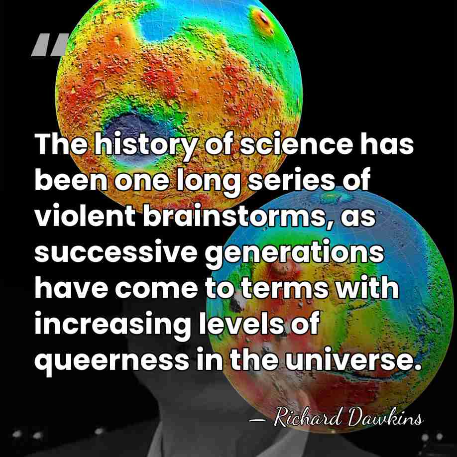 The history of science has been one long series of violent brainstorms,&hellip; - Richard Dawkins