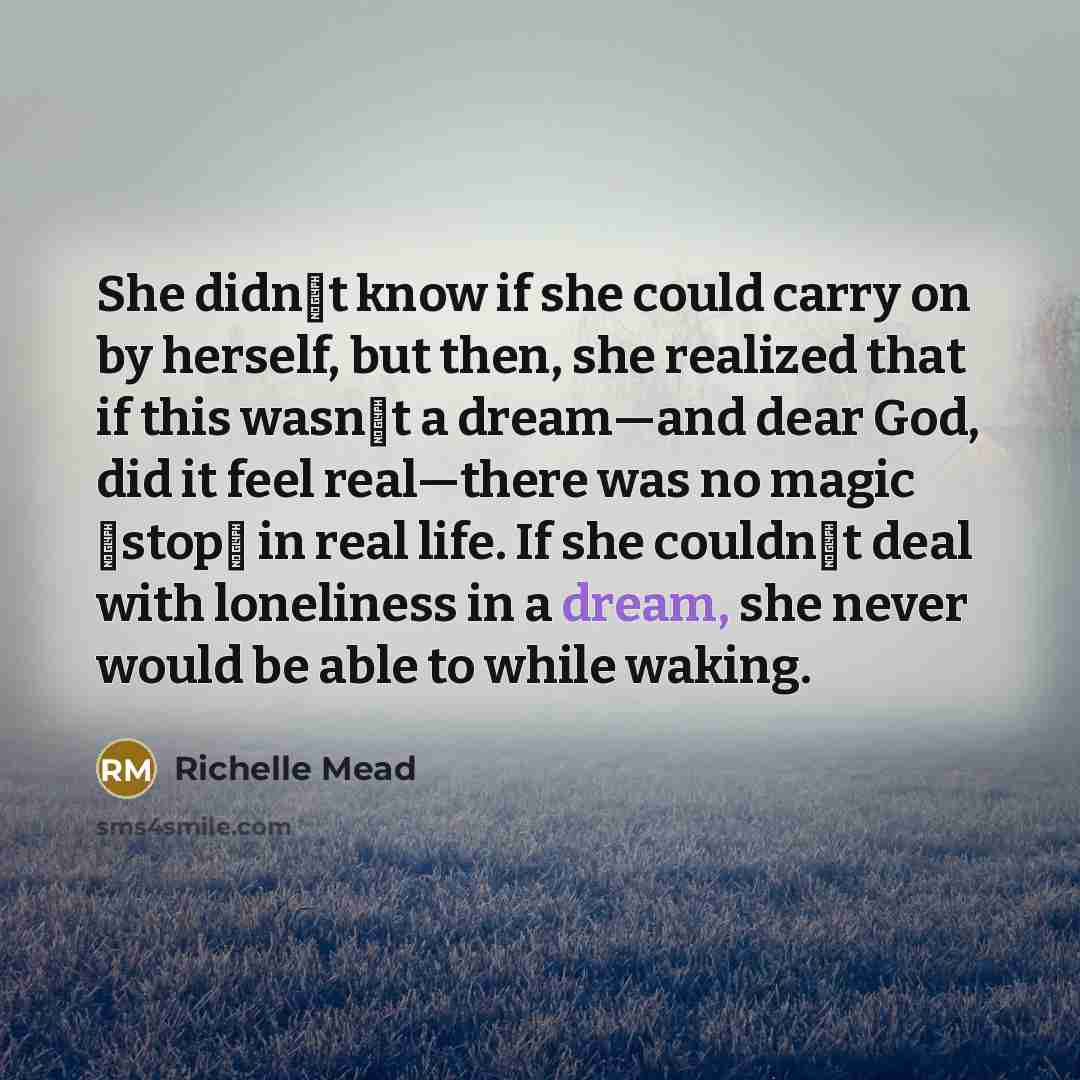 “She didnʹt know if she could carry on by herself,…” quote by Richelle Mead