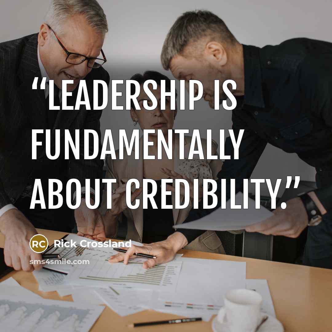 “Leadership is fundamentally about credibility.” quote by Rick Crossland