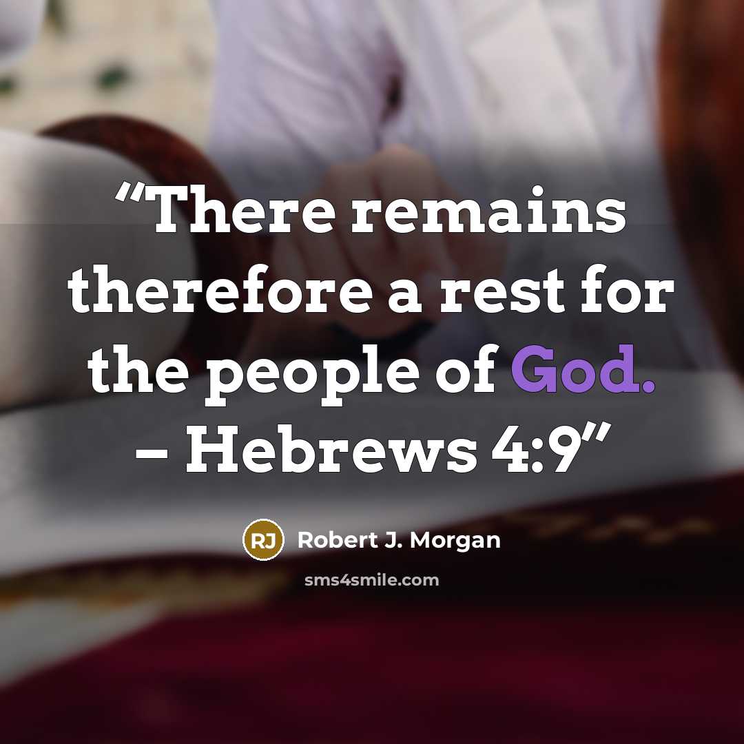 “There remains therefore a rest for the people of God. – Hebrews 4:9” quote by Robert J. Morgan