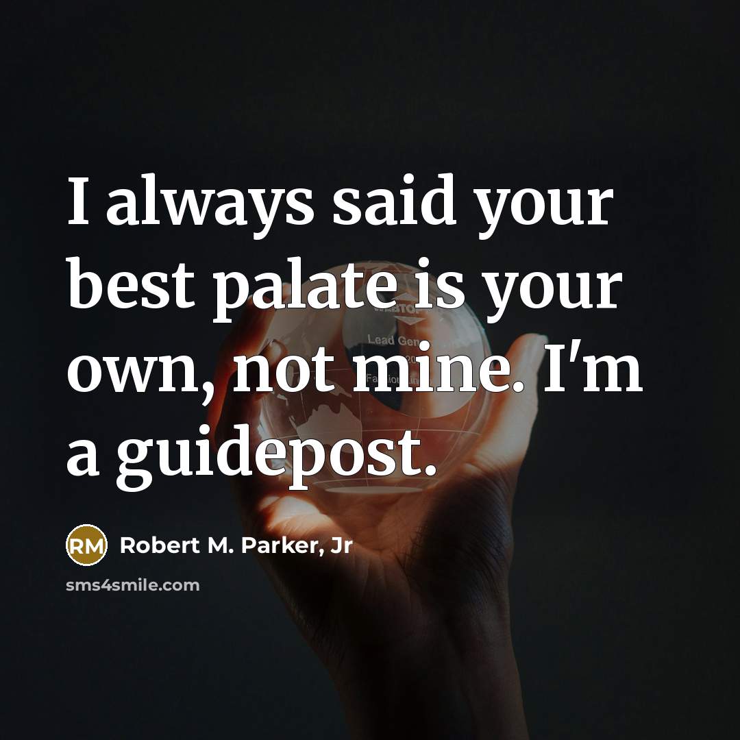 “I always said your best palate is your own, not…” quote by Robert M. Parker, Jr