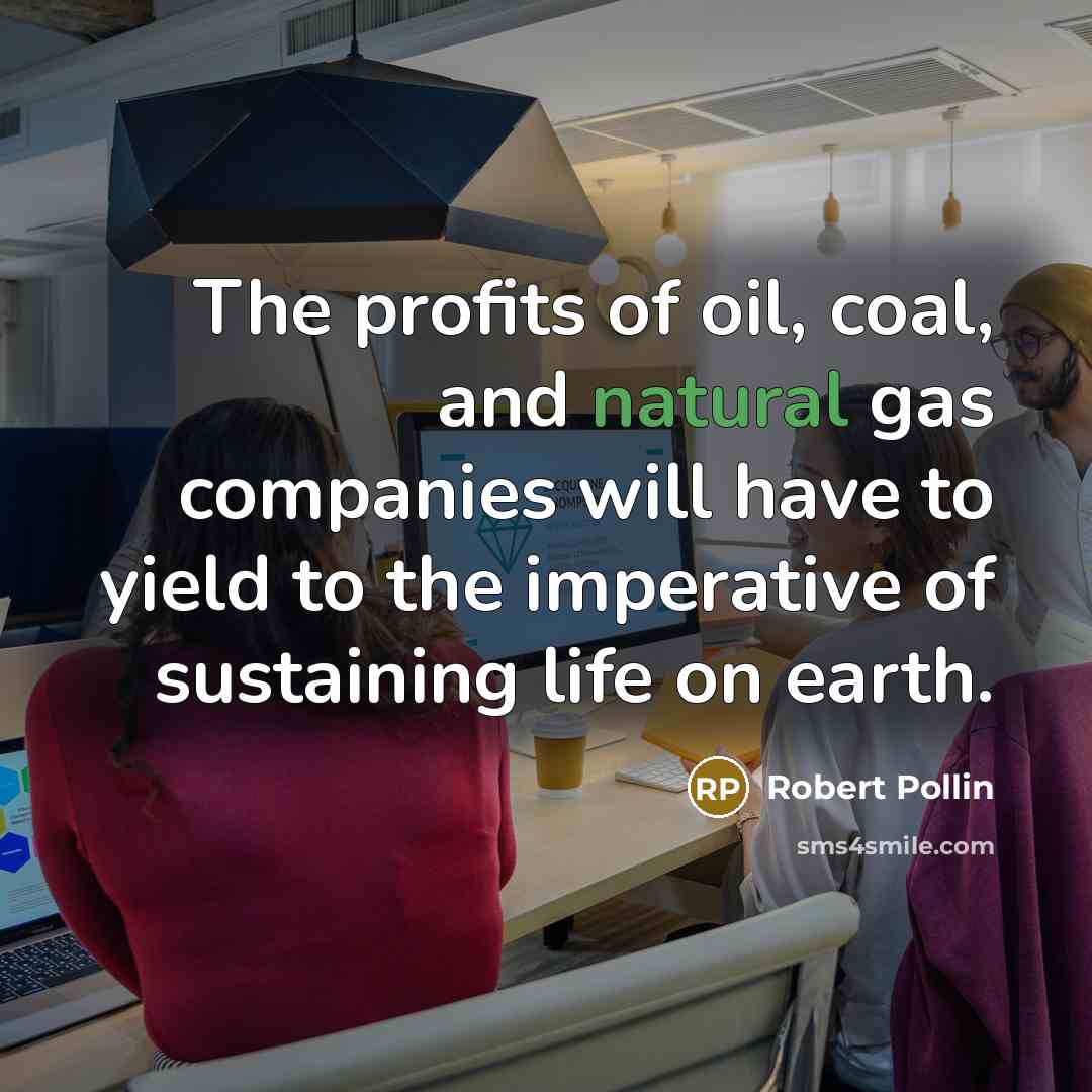 “The profits of oil, coal, and natural gas companies will…” quote by Robert Pollin
