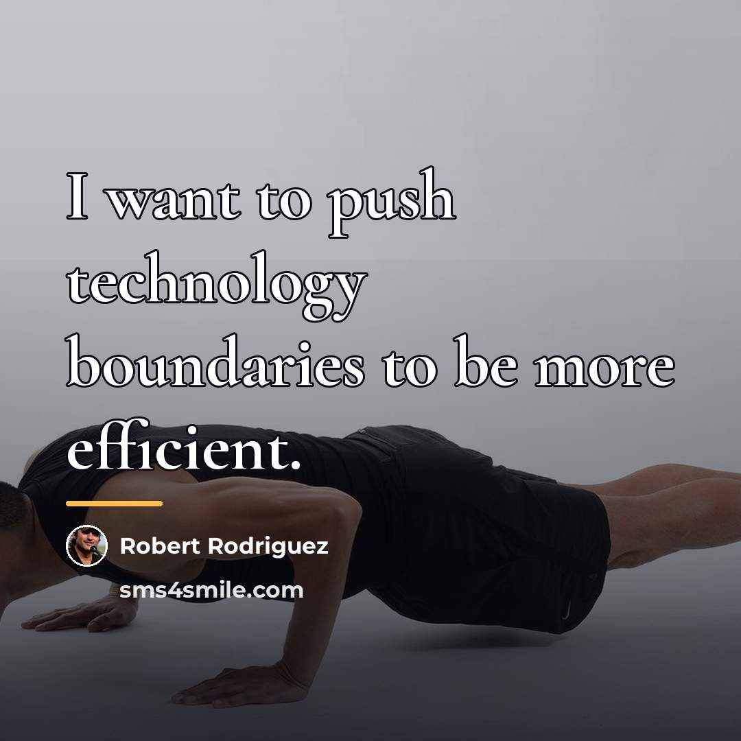 “I want to push technology boundaries to be more efficient.…” quote by Robert Rodriguez