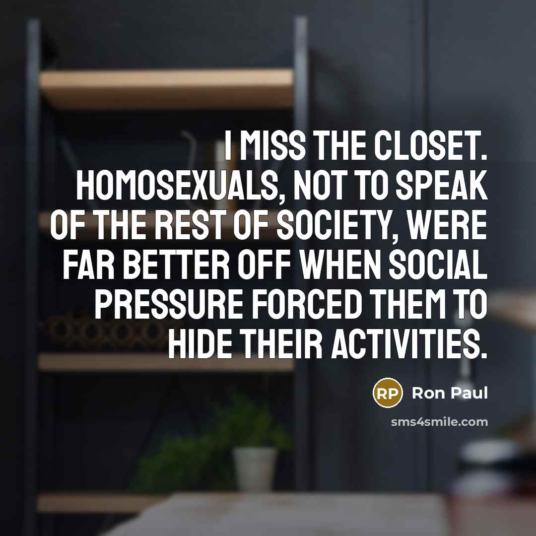 “I miss the closet. Homosexuals, not to speak of the…” quote by Ron Paul