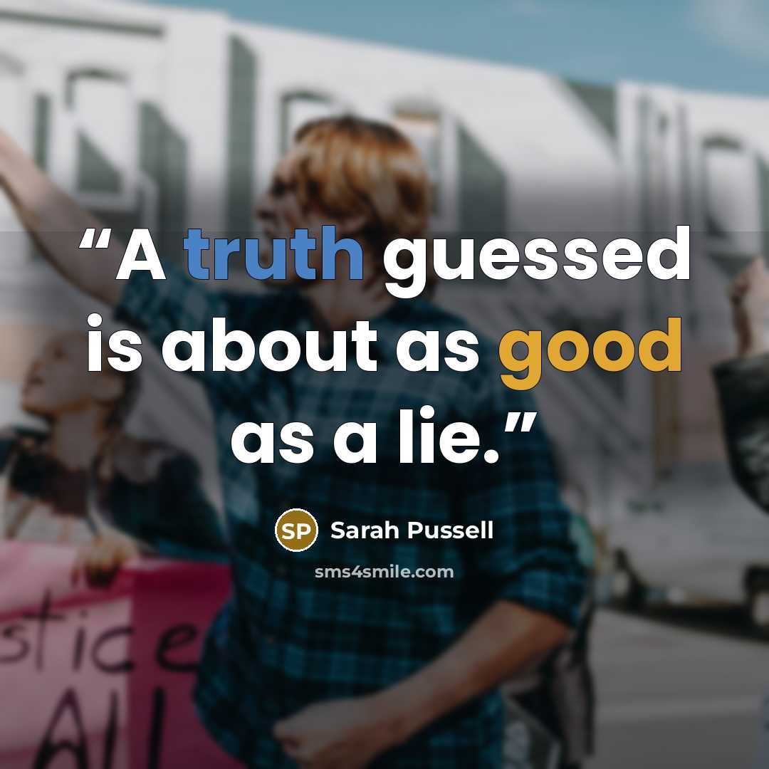 “A truth guessed is about as good as a lie.” quote by Sarah Pussell