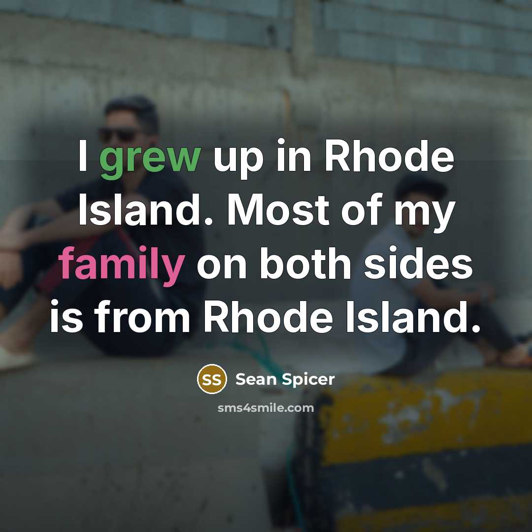 “I grew up in Rhode Island. Most of my family…” quote by Sean Spicer